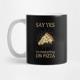 "Say Yes To Pineapple On Pizza" Funny Pizza Design Mug